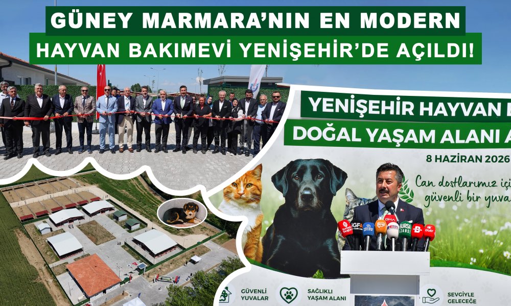 GÜNEY MARMARA’NIN EN MODERN HAYVAN BAKIMEVİ YENİŞEHİR’DE AÇILDI!