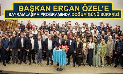 BAŞKAN ERCAN ÖZEL’E BAYRAMLAŞMA PROGRAMINDA DOĞUM GÜNÜ SÜRPRİZİ